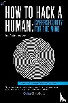 Meeuwisse, Raef - How to Hack a Human: Cybersecurity for the Mind