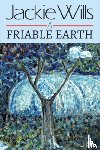 Wills, Jackie - A Friable Earth