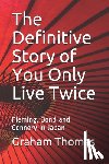 Thomas, Graham - The Definitive Story Of You Only Live Twice: Fleming, Bond and Connery in Japan