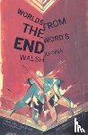 Walsh, Joanna - Worlds from the Word's End