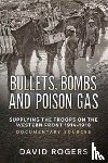 Rogers, David - Bullets, Bombs and Poison Gas