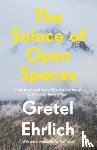Ehrlich, Gretel - The Solace of Open Spaces