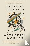 Tolstaya, Tatyana - Aetherial Worlds