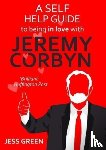 Green, Jess - A Self Help Guide to Being In Love with Jeremy Corbyn