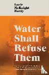 McKnight Hardy, Lucie - Water Shall Refuse Them