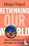 Gopel, Maja - Rethinking Our World