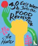 Hunter, Ollie - 30 Easy Ways to Join the Food Revolution - A Sustainable Cookbook