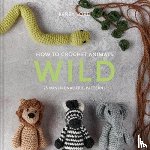 Lord, Kerry - How to Crochet Animals: Wild