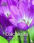 Grey-Wilson, Christopher, Leeds, Rod, Rolfe, Robert - Colchicum: The Complete Guide