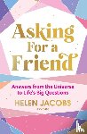 Jacobs, Helen - Asking For A Friend: Answers From The Universe To Life's Big Questions