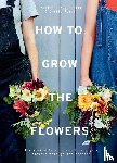 Romain, Camila, Mogendorff, Marianne - How to Grow the Flowers