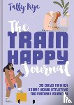 Rye, Tally - The Train Happy Journal