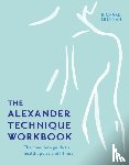 Brennan, Richard - The Alexander Technique Workbook