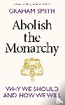 Smith, Graham - Abolish the Monarchy