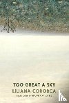 Corobca, Liliana - Too Great A Sky