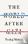 Mishra, Pankaj - The World After Gaza