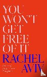 Aviv, Rachel - You Won’t Get Free of It
