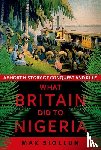 Siollun, Max - What Britain Did to Nigeria