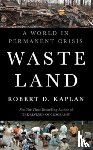 Kaplan, Robert D. - Waste Land