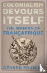 Prunier, Gerard - Colonialism Devours Itself