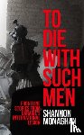 Monaghan, Shannon - To Die With Such Men