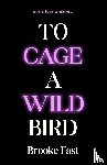 Fast, Brooke - To Cage a Wild Bird
