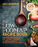 Whigham, Lucy - The Low-Fodmap Recipe Book: Relieve Symptoms of Ibs, Crohn's Disease and Other Digestive Disorders in 8 Weeks