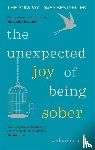 Gray, Catherine - The Unexpected Joy of Being Sober