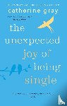 Gray, Catherine - The Unexpected Joy of Being Single