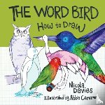 Davies, Nicola - How to Draw: The Word Bird