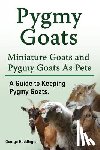 Hoddington, George - Pygmy Goats. Miniature Goats and Pygmy Goats As Pets. A Guide to Keeping Pygmy Goats.