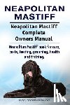 Moore, Asia - Neapolitan Mastiff. Neapolitan Mastiff Complete Owners Manual. Neapolitan Mastiff book for care, costs, feeding, grooming, health and training.