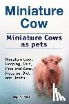 Rodendale, Roger - Miniature Cow. Miniature Cows as pets. Miniature Cows Keeping, Care, Pros and Cons, Housing, Diet and Health.
