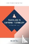 Winter, Ash, Meaney, Rob - Team Guide to Software Testability