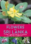 Singhalage, Darshani, Weerasinghe, Nadeera, Wijeyeratne, Gehan de Silvia - A Naturalist’s Guide to the Flowers of Sri Lanka