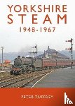 Tuffrey, Peter - Yorkshire Steam 1948-1968