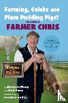 Jeffery, Chris - Farming, Celebs and Plum Pudding Pigs! The Making of Farmer Chris