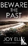 Ellis, Joy - BEWARE THE PAST a gripping crime thriller with a huge twist