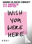 Obrist, Hans Ulrich (Artistic Director - Wish You Were Here