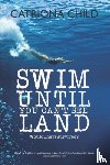Child, Catriona - Swim Until You Can't See Land