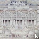 May, Peter, Cassidy-Geiger, Maureen, Hind, Charles, Baudez, Basile - Living with Architecture as Art