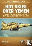 Cooper, Tom - Hot Skies Over Yemen: Aerial Warfare Over the Southern Arabian Peninsula Volume 1