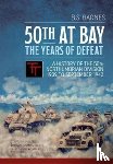 Barnes, B.S. - 50th at Bay - the Years of Defeat
