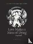 Gilbert, Greg - Love Makes a Mess of Dying