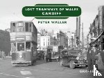 Waller, Peter - Lost Tramways of Wales: Cardiff
