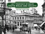 Waller, Peter - Lost Tramways of Wales: South Wales and Valleys