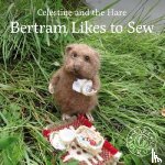 Celestine, Karin - Celestine and the Hare: Bertram Likes to Sew