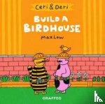 Low, Max - Ceri & Deri: Build a Birdhouse