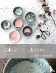 Bloomfield, Linda - Colour in Glazes