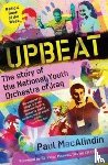 MacAlindin, Paul - Upbeat - The Story of the National Youth Orchestra of Iraq